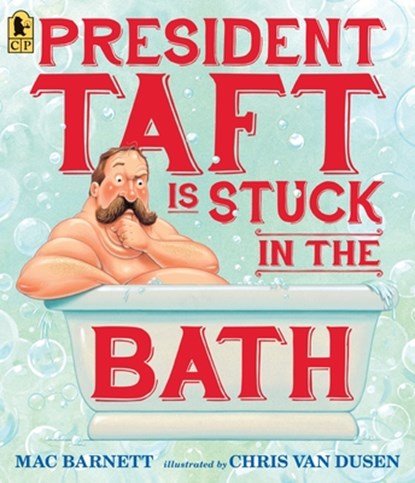 President Taft Is Stuck in the Bath, Mac Barnett - Paperback - 9780763665562
