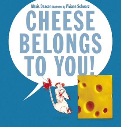 Cheese Belongs to You!, Alexis Deacon - Gebonden - 9780763666088