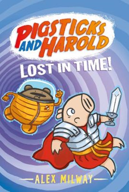 Pigsticks and Harold Lost in Time!, Alex Milway - Gebonden - 9780763681869