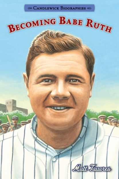 Becoming Babe Ruth: Candlewick Biographies, Matt Tavares - Paperback - 9780763687687