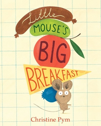 Little Mouse's Big Breakfast, Christine Pym - Gebonden - 9780763696269