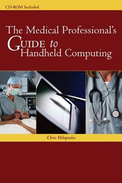 The Medical Professional's Guide to Handheld Computing, Chris Helopoulos - Paperback - 9780763731526