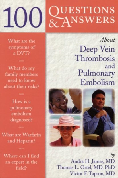 100 Questions & Answers About Deep Vein Thrombosis and Pulmonary Embolism, Andra H. James ; Thomas L. Ortel ; Victor F. Tapson - Paperback - 9780763741051
