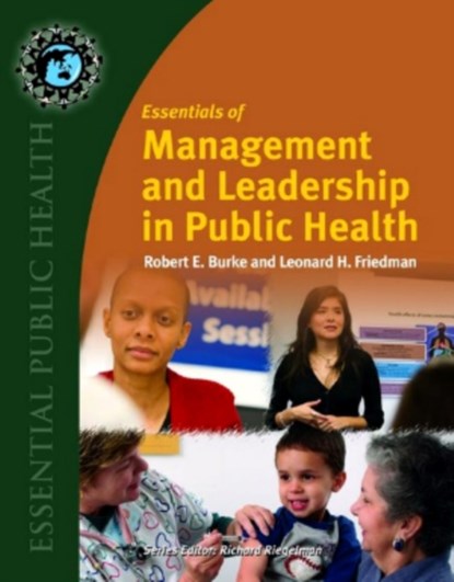 Essentials Of Management And Leadership In Public Health, Robert E Burke ; Leonard H. Friedman - Paperback - 9780763742911