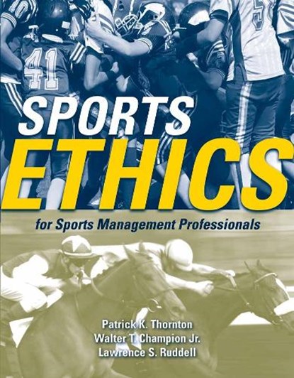 Sports Ethics For Sports Management Professionals, Patrick K. Thornton ; Walter T. Champion Jr. ; Lawrence S. Ruddell - Paperback - 9780763743840