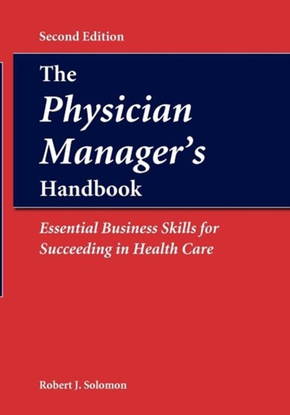 The Physician Manager's Handbook:  Essential Business Skills for Succeeding in Health Care, Robert J. Solomon - Gebonden - 9780763746032