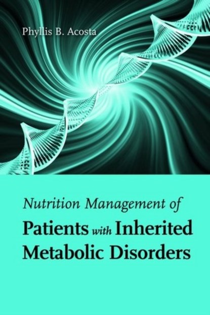 Nutrition Management Of Patients With Inherited Metabolic Disorders, Phyllis B. Acosta - Gebonden - 9780763757779