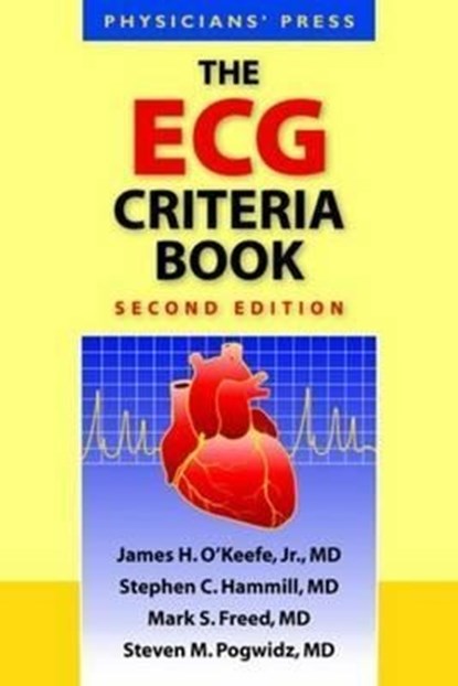 The ECG Criteria Book, James H. O'Keefe Jr. ; Stephen C. Hammill ; Mark S. Freed ; Steven M. Pogwizd - Paperback - 9780763762520