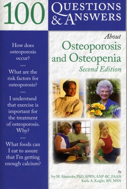 100 Questions  &  Answers About Osteoporosis And Osteopenia, Ivy M. Alexander ; Karla A. Knight - Paperback - 9780763777807