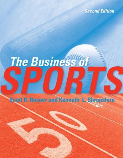 The Business of Sports, Scott Rosner ; Kenneth L. Shropshire - Paperback - 9780763780784