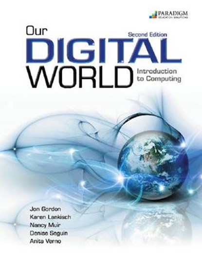 Our Digital World: Introduction to Computing, GORDON,  Jon ; Lankisch, Karen ; Muir, Nancy ; Seguin, Denise - Paperback - 9780763847647