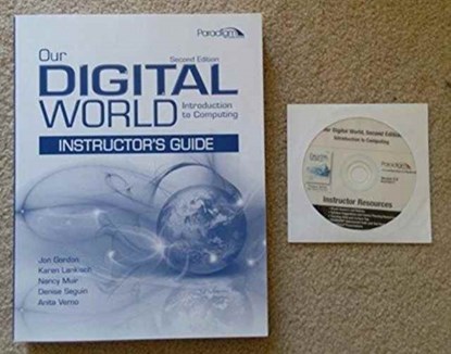 Our Digital World: Introduction to Computing, Jon Gordon ; Karen Lankisch ; Nancy Muir ; Denise Seguin ; Anita Verno - Paperback - 9780763847692