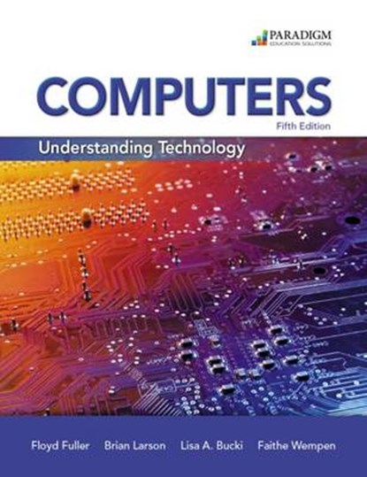 Computers: Understanding Technology - Comprehensive, Floyd Fuller ; Brian Larson ; Lisa A. Bucki ; Faithe Wempen - Paperback - 9780763861797