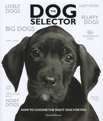 The Dog Selector: How to Choose the Right Dog for You, David Alderton - Gebonden - 9780764163654