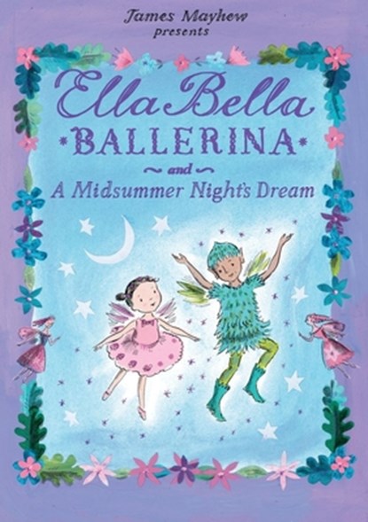Ella Bella Ballerina and a Midsummer Night's Dream, James Mayhew - Gebonden - 9780764167973