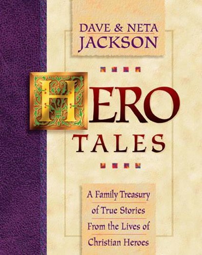 Hero Tales – A Family Treasury of True Stories from the Lives of Christian Heroes, Dave Jackson ; Neta Jackson - Paperback - 9780764200786