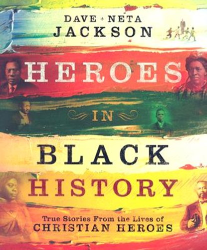 Heroes in Black History – True Stories from the Lives of Christian Heroes, Dave Jackson ; Neta Jackson - Paperback - 9780764205569