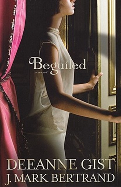 Beguiled, Deeanne Gist ; J. Mark Bertrand - Paperback - 9780764206283