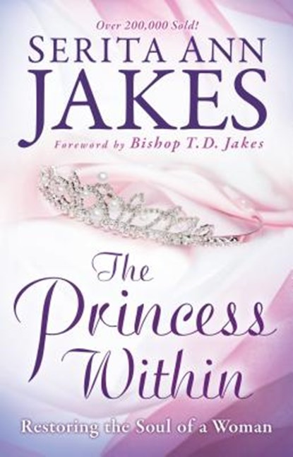 The Princess Within – Restoring the Soul of a Woman, Serita Ann Jakes ; T. Jakes - Paperback - 9780764208492