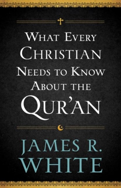 What Every Christian Needs to Know About the Qur`an, James R. White - Paperback - 9780764209765