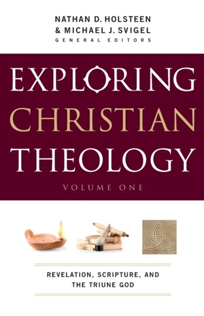 Exploring Christian Theology – Revelation, Scripture, and the Triune God, Michael J. Svigel ; Nathan D. Holsteen - Paperback - 9780764211300