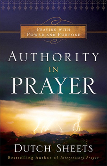 Authority in Prayer – Praying With Power and Purpose, Dutch Sheets - Paperback - 9780764211737