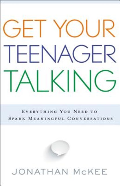 Get Your Teenager Talking - Everything You Need to Spark Meaningful Conversations, Jonathan Mckee - Paperback - 9780764211850
