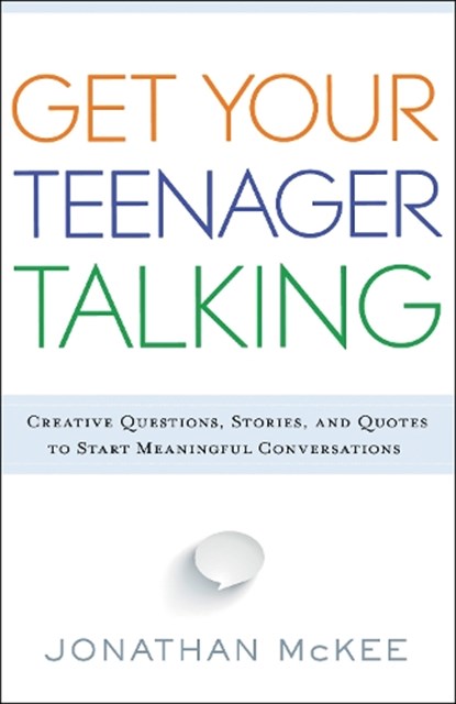 Get Your Teenager Talking - Everything You Need to Spark Meaningful Conversations, Jonathan Mckee - Paperback - 9780764211850