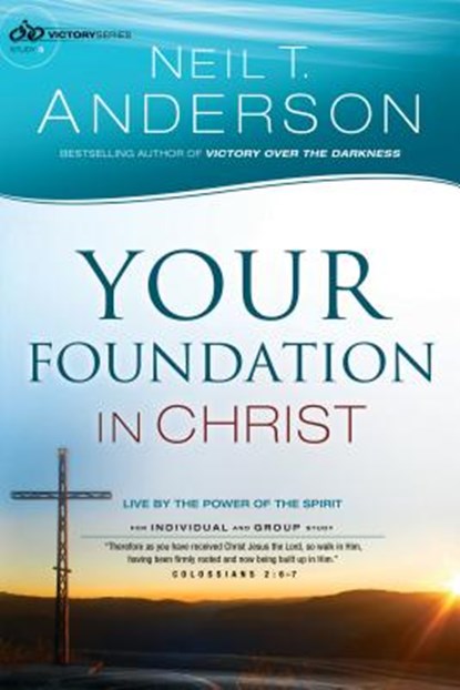 Your Foundation in Christ – Live By the Power of the Spirit, Neil T. Anderson - Paperback - 9780764213816