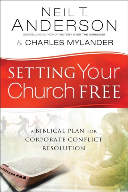 Setting Your Church Free – A Biblical Plan for Corporate Conflict Resolution, Neil T. Anderson ; Charles Mylander ; Dean Johnson - Paperback - 9780764213892