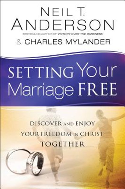 Setting Your Marriage Free – Discover and Enjoy Your Freedom in Christ Together, Neil T. Anderson ; Charles Mylander - Paperback - 9780764213908