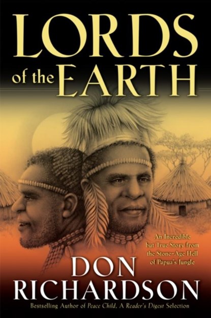 Lords of the Earth – An Incredible but True Story from the Stone–Age Hell of Papua`s Jungle, Don Richardson - Paperback - 9780764215605