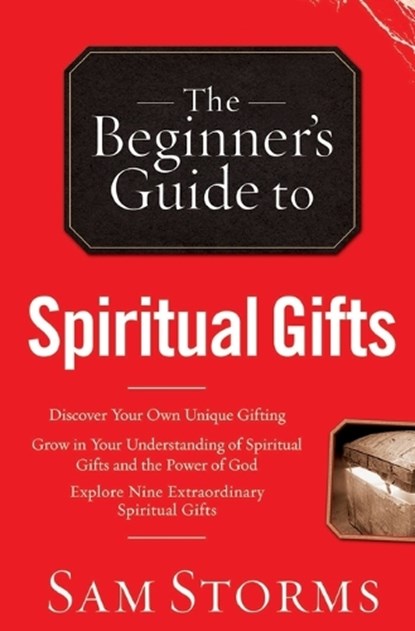The Beginner`s Guide to Spiritual Gifts, Sam Storms - Paperback - 9780764215926