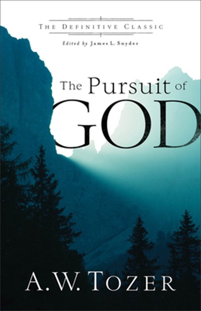 The Pursuit of God, A.w. Tozer ; James L. Snyder - Paperback - 9780764216244