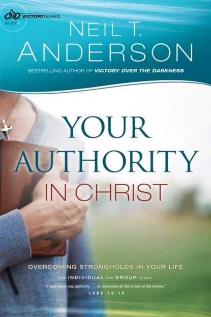 Your Authority in Christ: Overcome Strongholds in Your Life, Neil T. Anderson - Paperback - 9780764217043