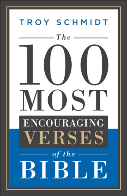 The 100 Most Encouraging Verses of the Bible, Troy Schmidt - Paperback - 9780764217609