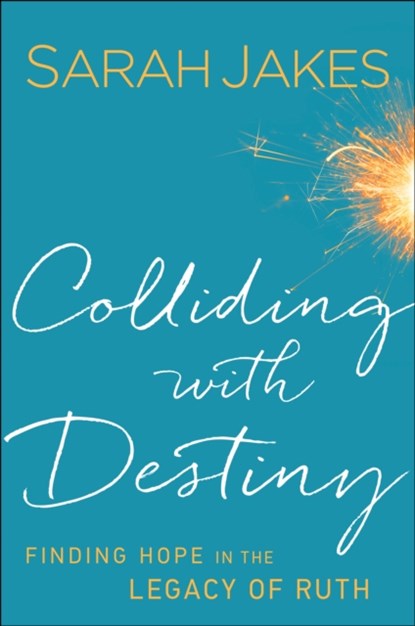 Colliding With Destiny - Finding Hope in the Legacy of Ruth, Sarah Jakes - Paperback - 9780764217999