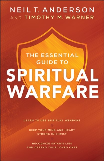 The Essential Guide to Spiritual Warfare – Learn to Use Spiritual Weapons; Keep Your Mind and Heart Strong in Christ; Recognize Satan`s Lies a, Neil T. Anderson ; Timothy M. Warner - Paperback - 9780764218033