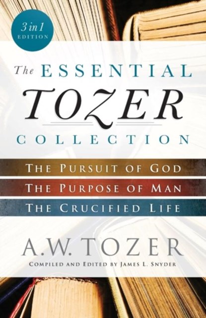 The Essential Tozer Collection – The Pursuit of God, The Purpose of Man, and The Crucified Life, A.w. Tozer ; James L. Snyder - Paperback - 9780764218910