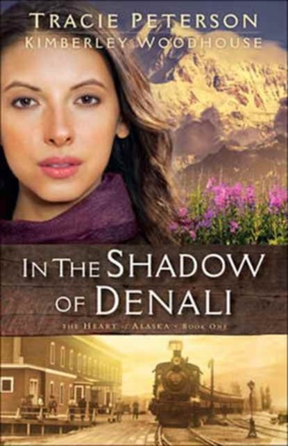 In the Shadow of Denali, PETERSON,  Tracie ; Woodhouse, Kimberley - Paperback - 9780764219238