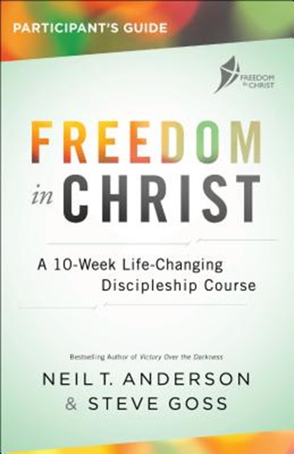 Freedom in Christ Participant's Guide: A 10-Week Life-Changing Discipleship Course, Neil T. Anderson - Paperback - 9780764219535
