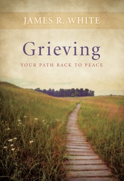 Grieving – Your Path Back to Peace, James R. White - Paperback - 9780764220005