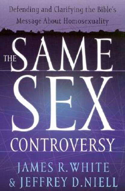 The Same Sex Controversy – Defending and Clarifying the Bible`s Message About Homosexuality, James R. White ; Jeffrey D. Niell - Paperback - 9780764225246