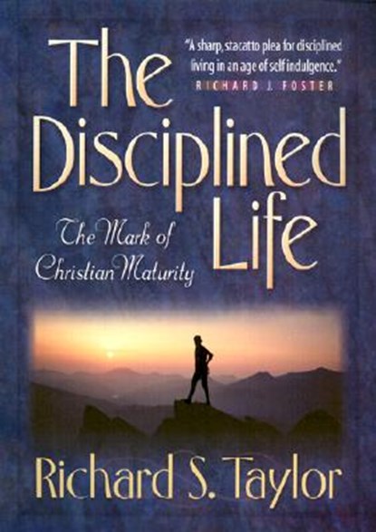 The Disciplined Life – The Mark of Christian Maturity, Richard S. Taylor - Paperback - 9780764225970