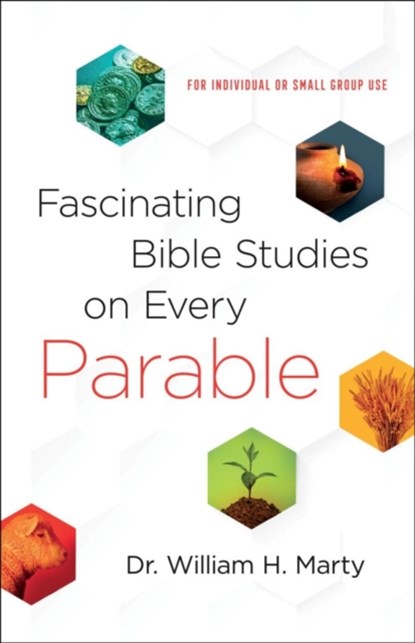 Fascinating Bible Studies on Every Parable – For Personal or Small Group Use, Dr. William H. Marty - Paperback - 9780764232442