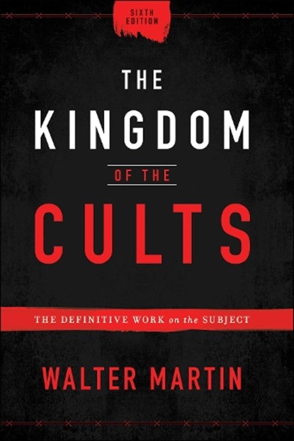 The Kingdom of the Cults – The Definitive Work on the Subject, Walter Martin - Gebonden - 9780764232657