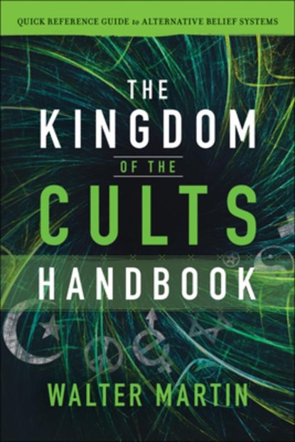 The Kingdom of the Cults Handbook – Quick Reference Guide to Alternative Belief Systems, Walter Martin ; Jill Martin Rische - Paperback - 9780764232718