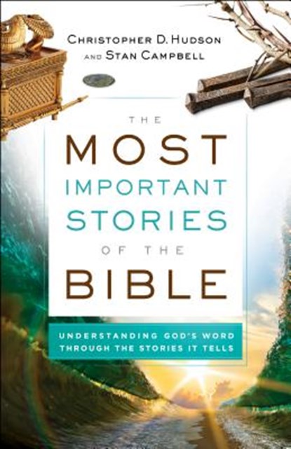 The Most Important Stories of the Bible – Understanding God`s Word through the Stories It Tells, Christopher D. Hudson ; Stan Campbell - Paperback - 9780764232862