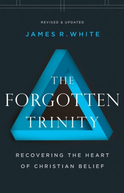 The Forgotten Trinity – Recovering the Heart of Christian Belief, James R. White - Paperback - 9780764233821