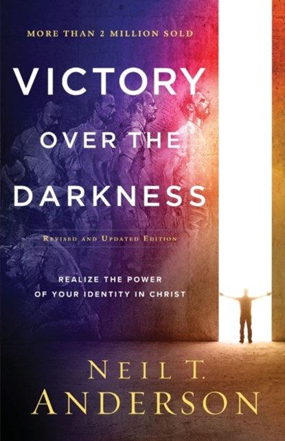 Victory Over the Darkness – Realize the Power of Your Identity in Christ, Neil T. Anderson - Paperback - 9780764235993